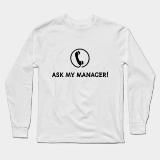 Ask My Manager! (Black) Long Sleeve T-Shirt